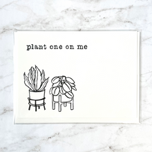 Load image into Gallery viewer, &quot;Plant One On Me&quot; hand-stamped card
