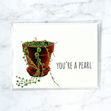 Load image into Gallery viewer, &quot;You&#39;re a Pearl&quot; plant card
